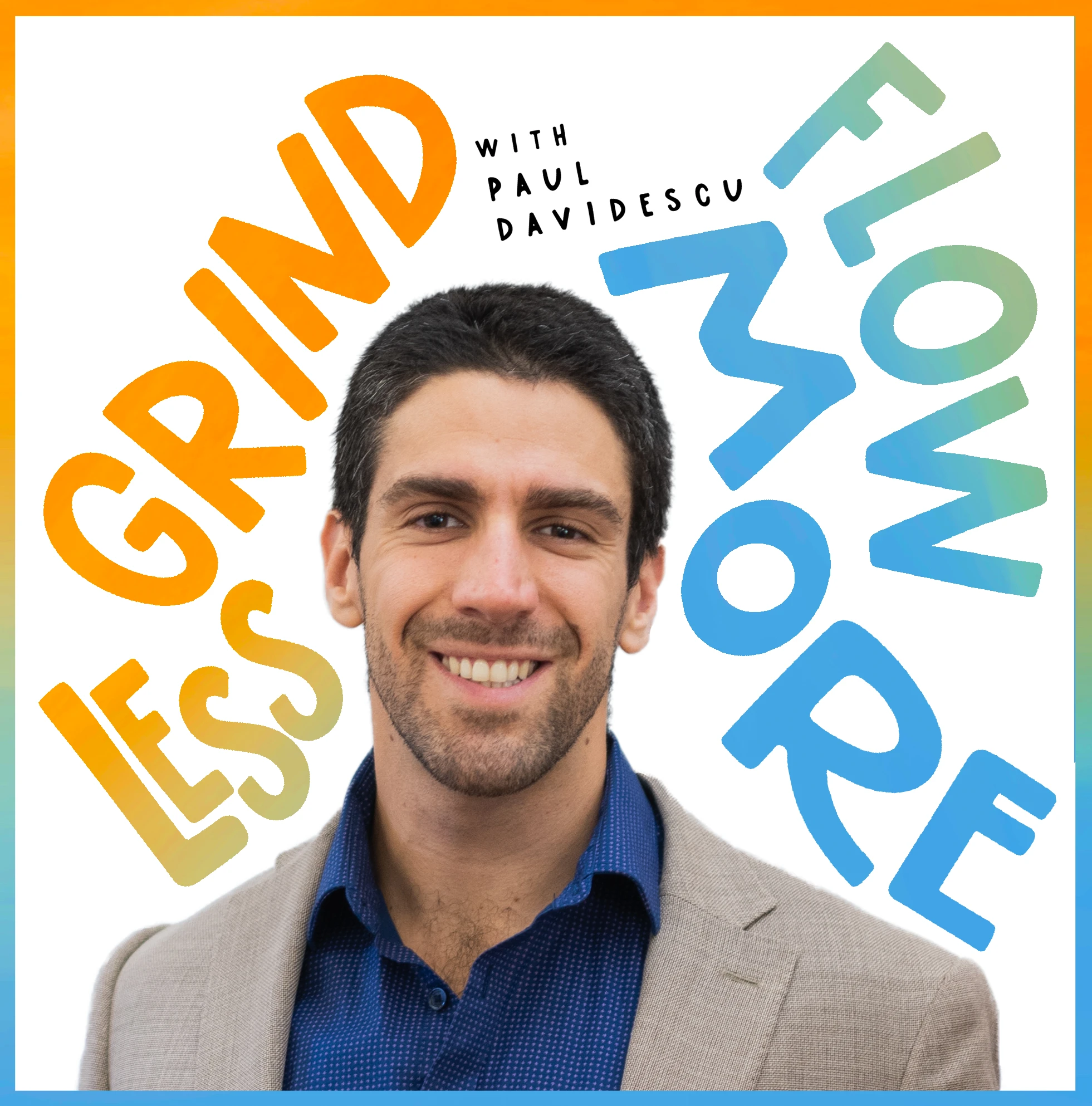 Grind Less Flow More — with Paul Davidescu